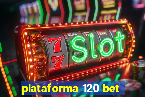 plataforma 120 bet